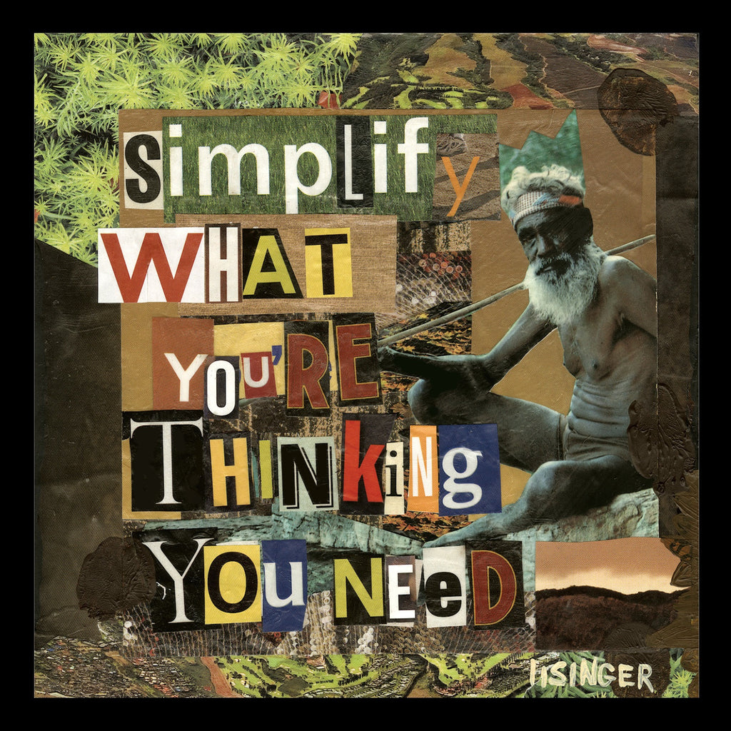 Card 108-simplify what you are thinking you need
